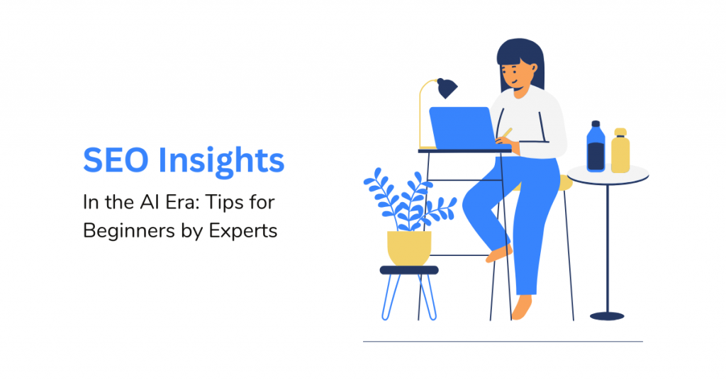 SEO Insights from Experts: Thriving in the AI-Driven Age - Tips for Beginners