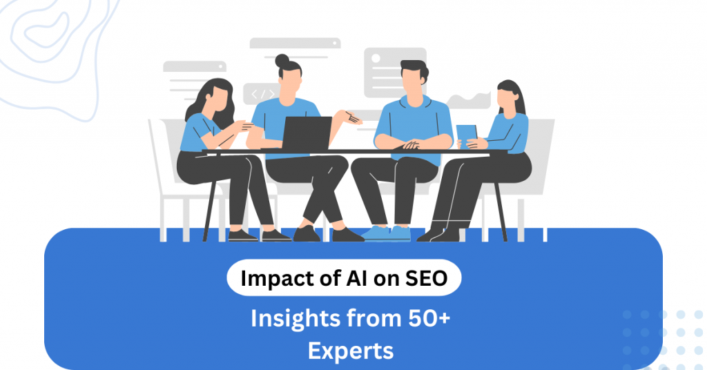 Insights from 50+ Experts: Unraveling the Impact of AI on SEO