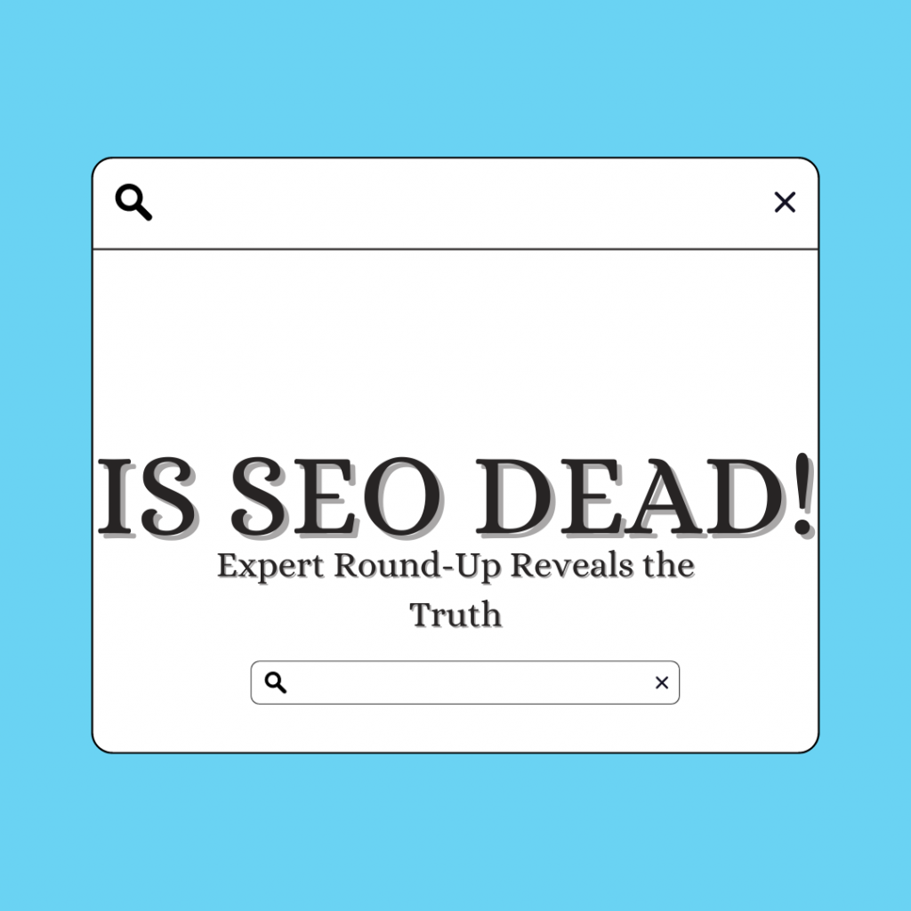 Is SEO Dead? Expert Round-Up Reveals the Truth